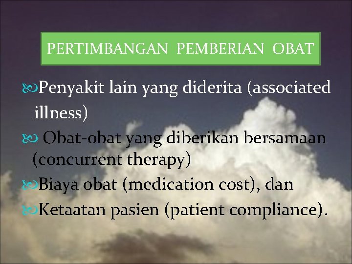 PERTIMBANGAN PEMBERIAN OBAT Penyakit lain yang diderita (associated illness) Obat-obat yang diberikan bersamaan (concurrent