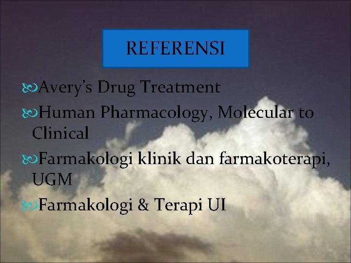 REFERENSI Avery’s Drug Treatment Human Pharmacology, Molecular to Clinical Farmakologi klinik dan farmakoterapi, UGM