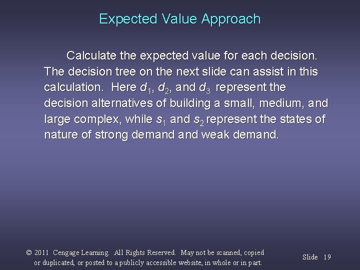 Expected Value Approach Calculate the expected value for each decision. The decision tree on