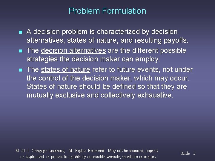 Problem Formulation n A decision problem is characterized by decision alternatives, states of nature,