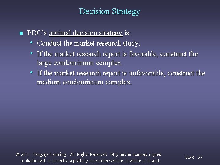 Decision Strategy n PDC’s optimal decision strategy is: • Conduct the market research study.
