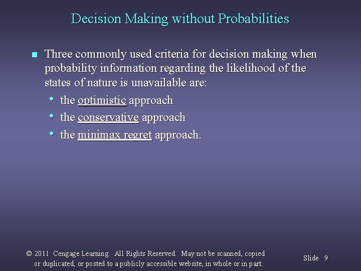 Decision Making without Probabilities n Three commonly used criteria for decision making when probability