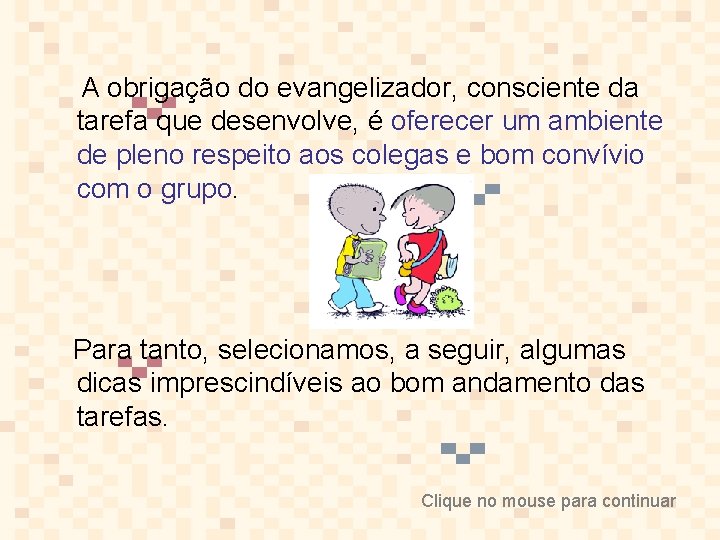 A obrigação do evangelizador, consciente da tarefa que desenvolve, é oferecer um ambiente de