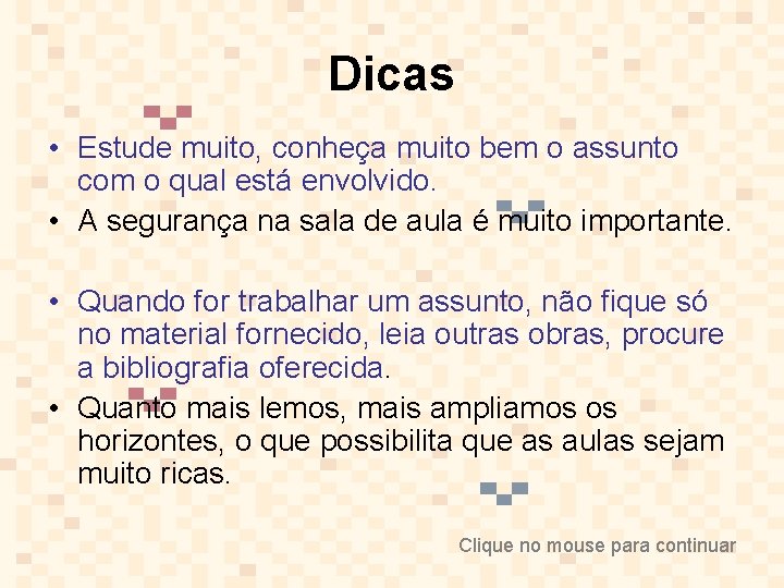 Dicas • Estude muito, conheça muito bem o assunto com o qual está envolvido.