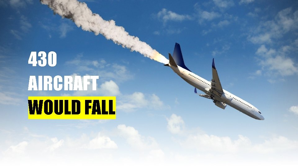 430 AIRCRAFT WOULD FALL 