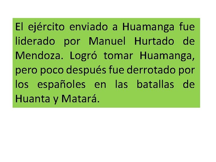 El ejército enviado a Huamanga fue liderado por Manuel Hurtado de Mendoza. Logró tomar