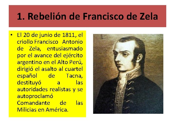 1. Rebelión de Francisco de Zela • El 20 de junio de 1811, el