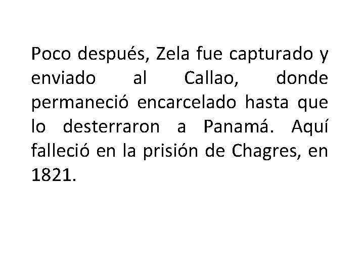 Poco después, Zela fue capturado y enviado al Callao, donde permaneció encarcelado hasta que