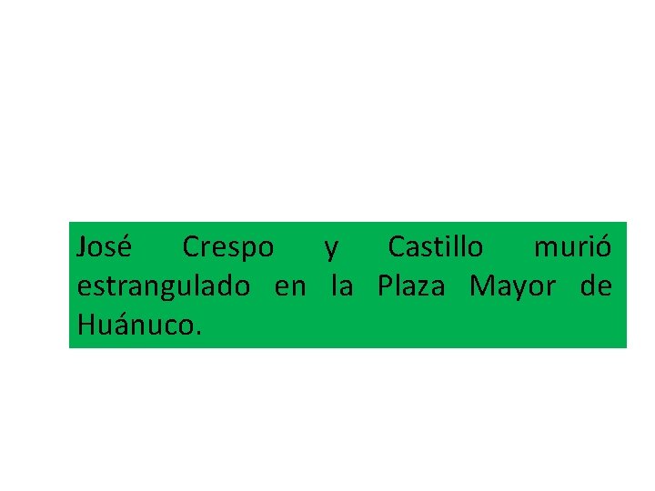José Crespo y Castillo murió estrangulado en la Plaza Mayor de Huánuco. 