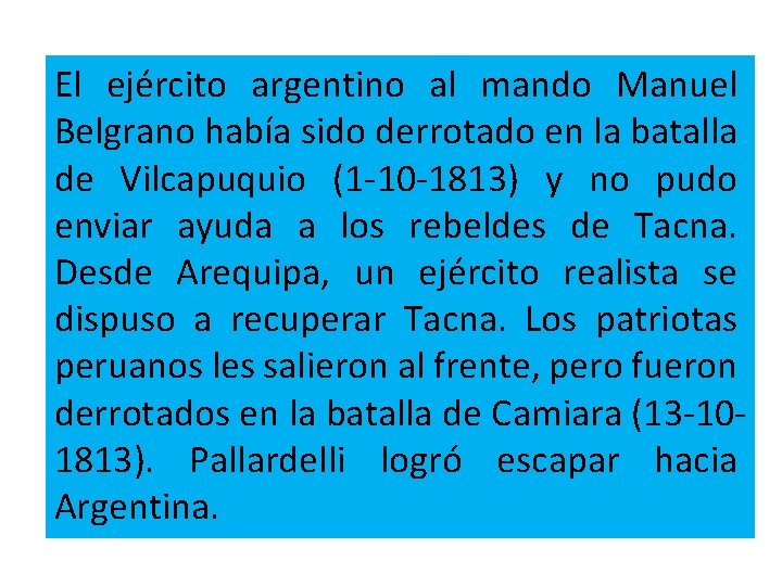 El ejército argentino al mando Manuel Belgrano había sido derrotado en la batalla de