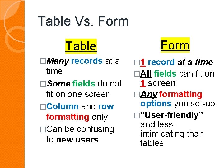Table Vs. Form Table �Many records at a time �Some fields do not fit Table Vs. Form Table �Many records at a time �Some fields do not fit