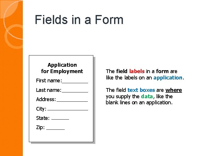 Fields in a Form Application for Employment First name: Last name: Address: City: State: Fields in a Form Application for Employment First name: Last name: Address: City: State: