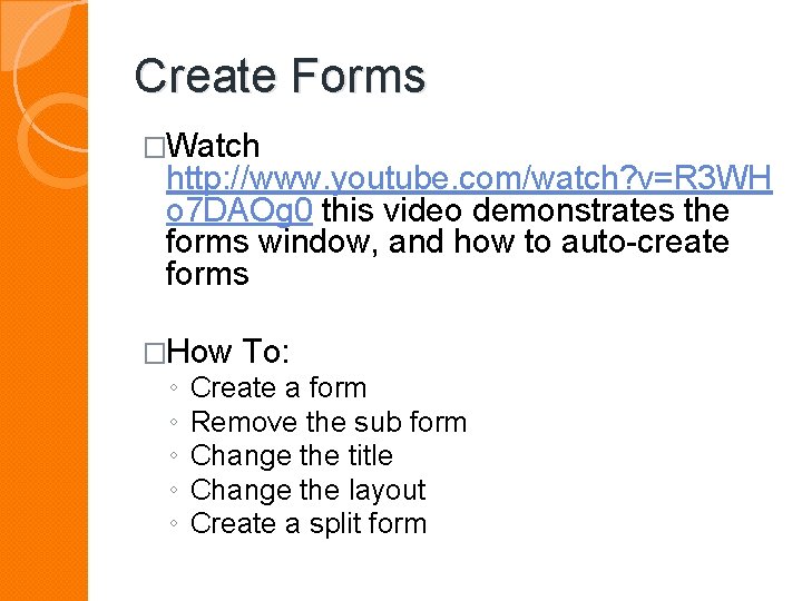 Create Forms �Watch http: //www. youtube. com/watch? v=R 3 WH o 7 DAOg 0 Create Forms �Watch http: //www. youtube. com/watch? v=R 3 WH o 7 DAOg 0