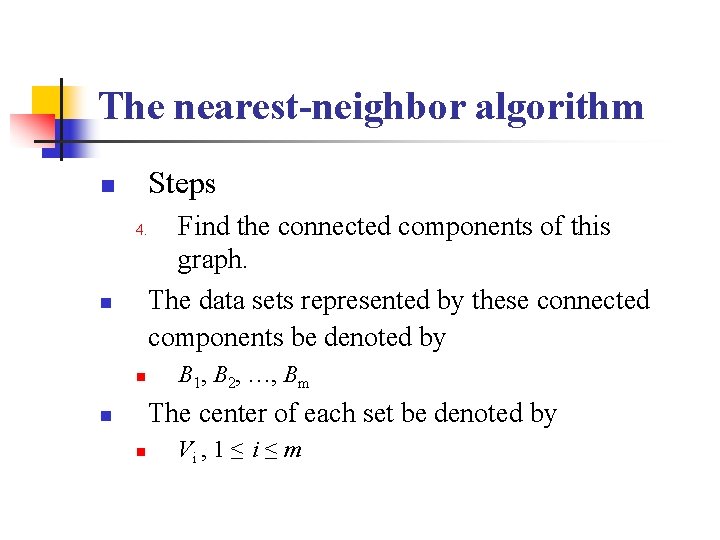 The nearest-neighbor algorithm Steps n 4. n n Find the connected components of this The nearest-neighbor algorithm Steps n 4. n n Find the connected components of this