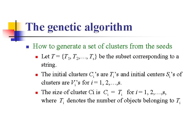 The genetic algorithm n How to generate a set of clusters from the seeds The genetic algorithm n How to generate a set of clusters from the seeds