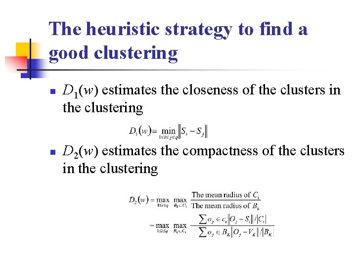 The heuristic strategy to find a good clustering n n D 1(w) estimates the The heuristic strategy to find a good clustering n n D 1(w) estimates the