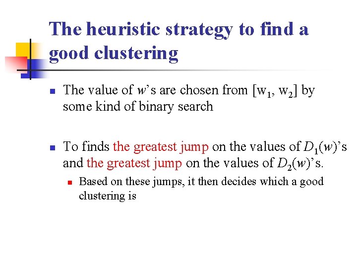 The heuristic strategy to find a good clustering n n The value of w’s The heuristic strategy to find a good clustering n n The value of w’s