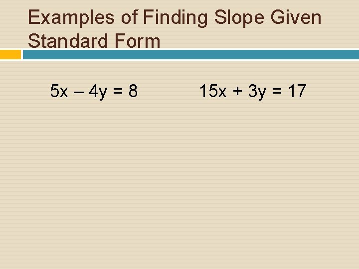 Examples of Finding Slope Given Standard Form 5 x – 4 y = 8