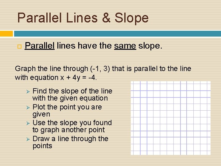 Parallel Lines & Slope Parallel lines have the same slope. Graph the line through