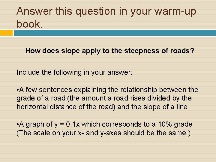 Answer this question in your warm-up book. How does slope apply to the steepness