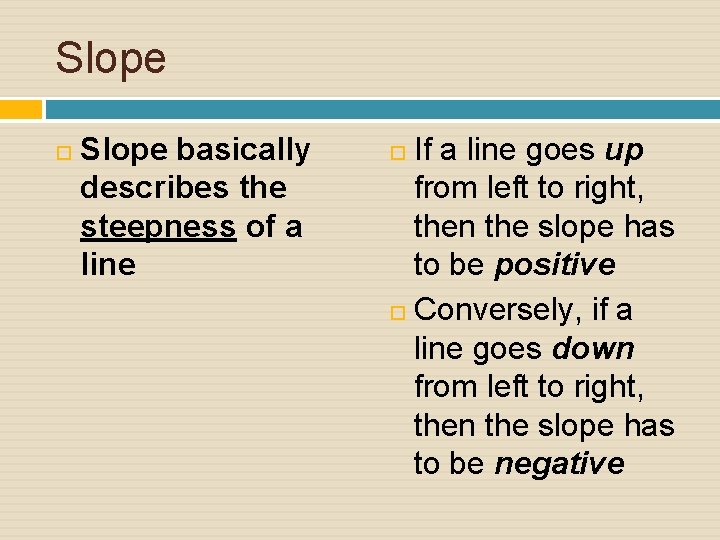 Slope basically describes the steepness of a line If a line goes up from