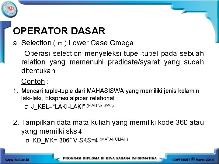 OPERATOR DASAR a. Selection ( ) Lower Case Omega Operasi selection menyeleksi tupel-tupel pada