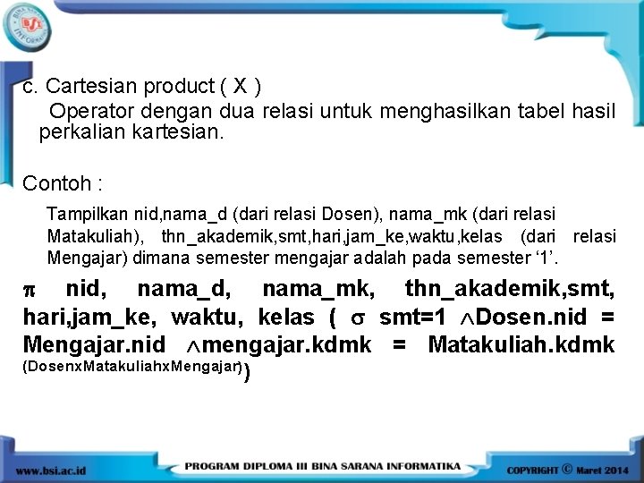 c. Cartesian product ( X ) Operator dengan dua relasi untuk menghasilkan tabel hasil