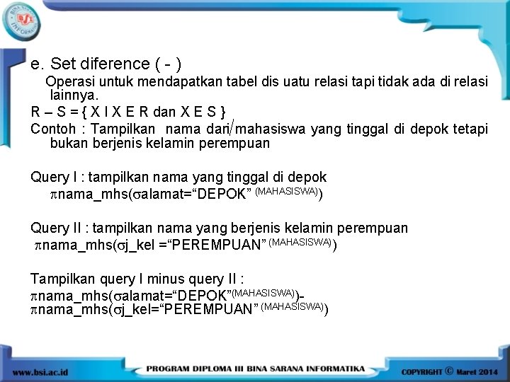 e. Set diference ( - ) Operasi untuk mendapatkan tabel dis uatu relasi tapi