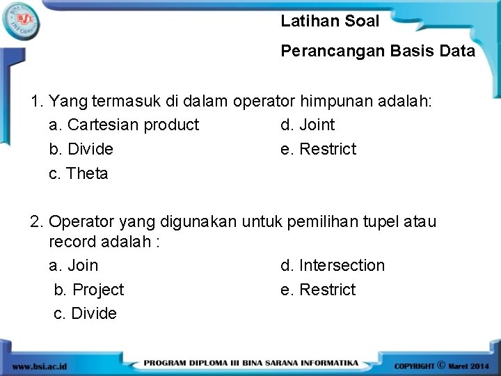 Latihan Soal Perancangan Basis Data 1. Yang termasuk di dalam operator himpunan adalah: a.