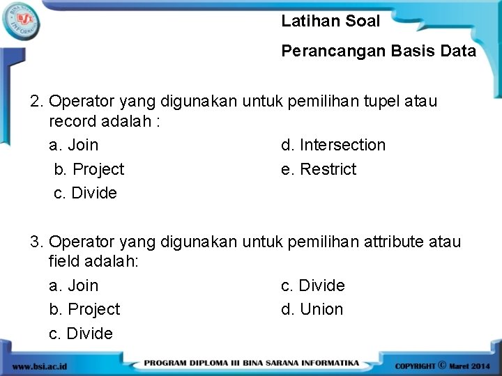 Latihan Soal Perancangan Basis Data 2. Operator yang digunakan untuk pemilihan tupel atau record
