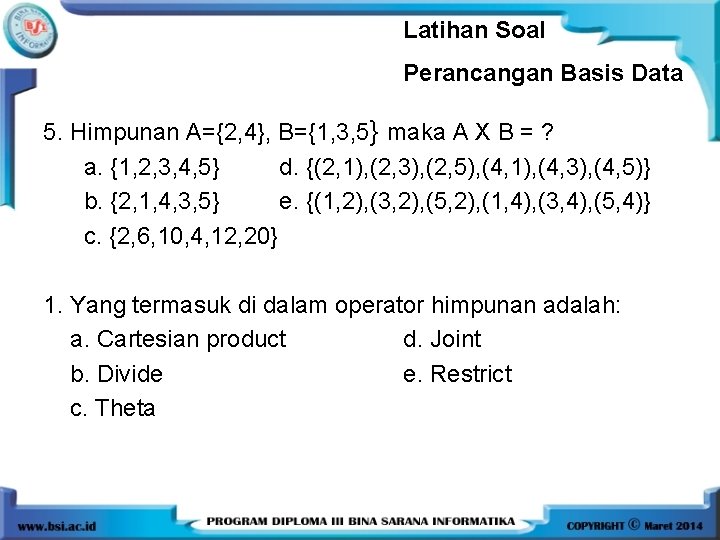 Latihan Soal Perancangan Basis Data 5. Himpunan A={2, 4}, B={1, 3, 5} maka A