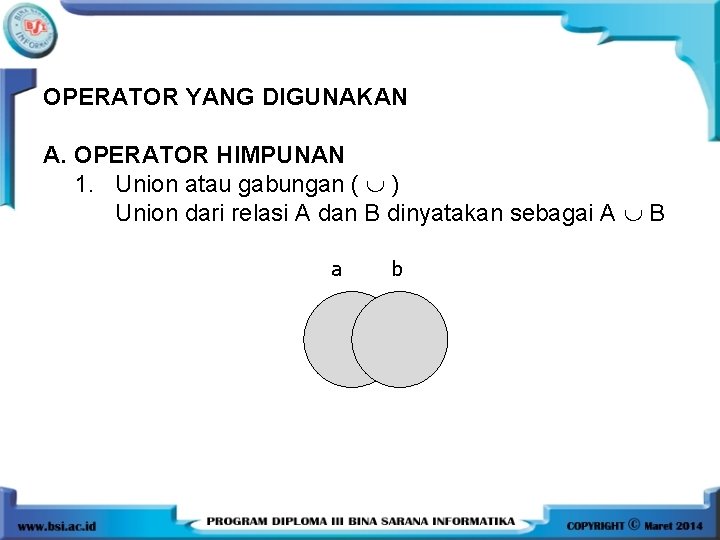 OPERATOR YANG DIGUNAKAN A. OPERATOR HIMPUNAN 1. Union atau gabungan ( ) Union dari
