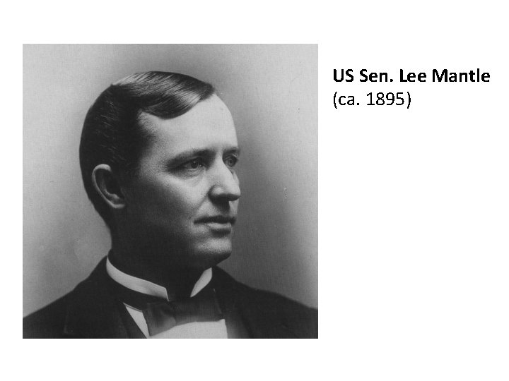 US Sen. Lee Mantle (ca. 1895) 