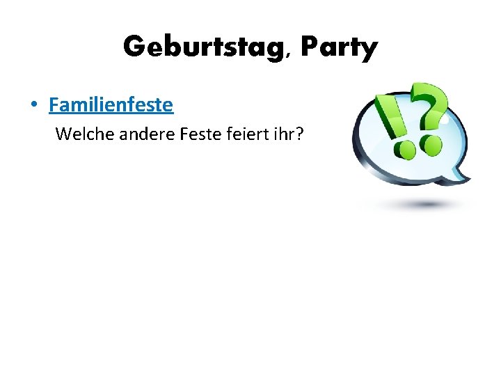 Geburtstag, Party • Familienfeste Welche andere Feste feiert ihr? 