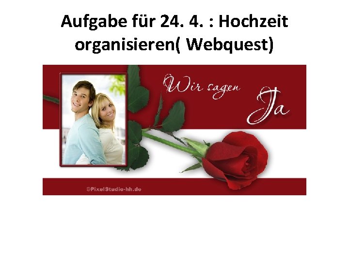 Aufgabe für 24. 4. : Hochzeit organisieren( Webquest) 