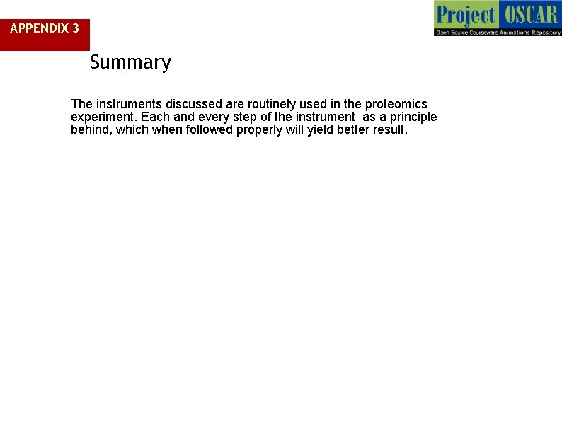 APPENDIX 3 Summary The instruments discussed are routinely used in the proteomics experiment. Each