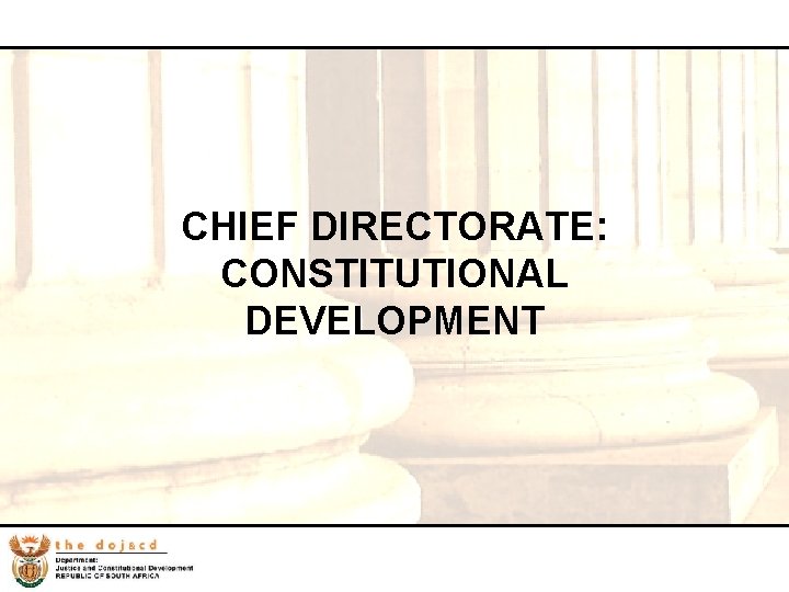CHIEF DIRECTORATE: CONSTITUTIONAL DEVELOPMENT 