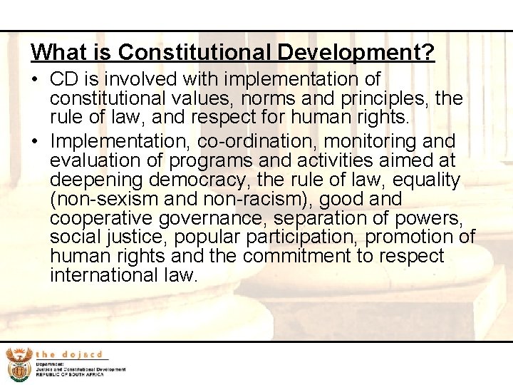 34 What is Constitutional Development? • CD is involved with implementation of constitutional values,