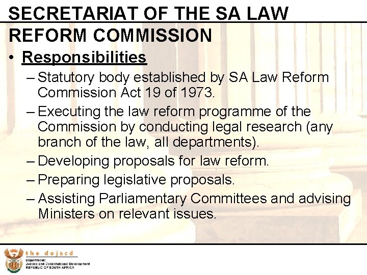 SECRETARIAT OF THE SA LAW REFORM COMMISSION • Responsibilities – Statutory body established by