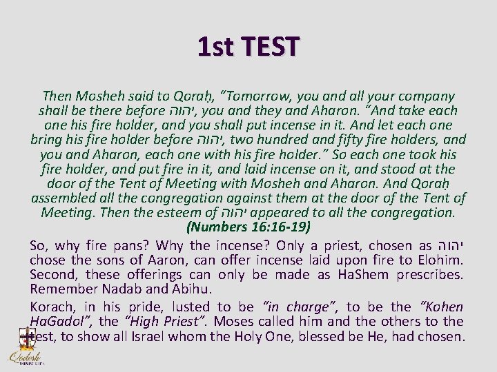 1 st TEST Then Mosheh said to Qorah , “Tomorrow, you and all your