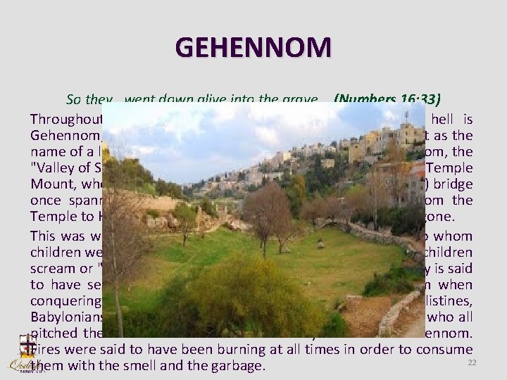 GEHENNOM So they. . went down alive into the grave, . . (Numbers 16: