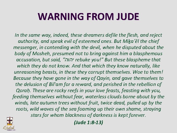 WARNING FROM JUDE In the same way, indeed, these dreamers defile the flesh, and