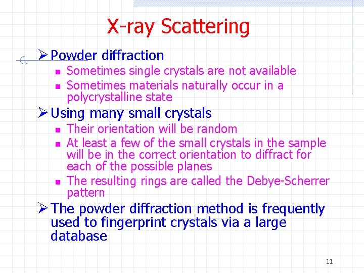 X-ray Scattering Ø Powder diffraction n n Sometimes single crystals are not available Sometimes