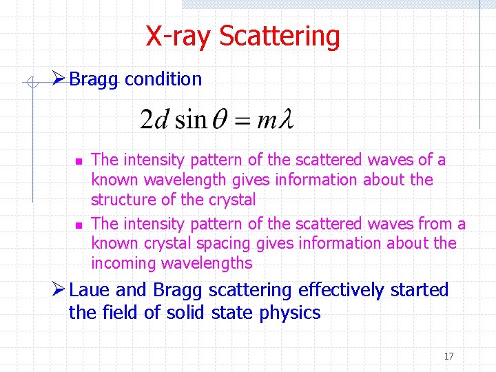 X-ray Scattering Ø Bragg condition n n The intensity pattern of the scattered waves