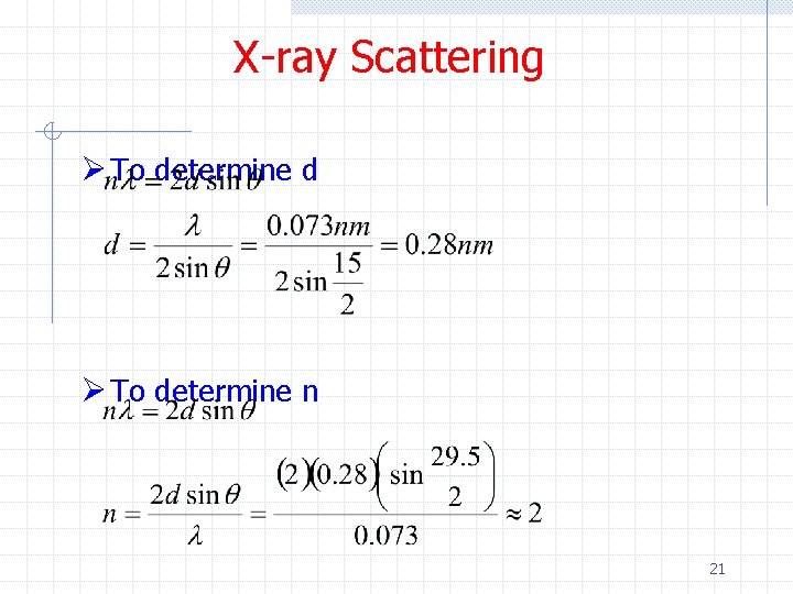 X-ray Scattering Ø To determine d Ø To determine n 21 
