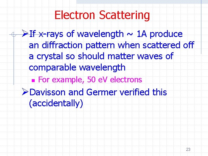 Electron Scattering ØIf x-rays of wavelength ~ 1 A produce an diffraction pattern when