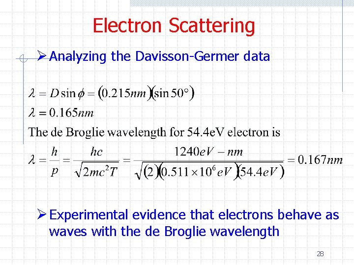 Electron Scattering Ø Analyzing the Davisson-Germer data Ø Experimental evidence that electrons behave as