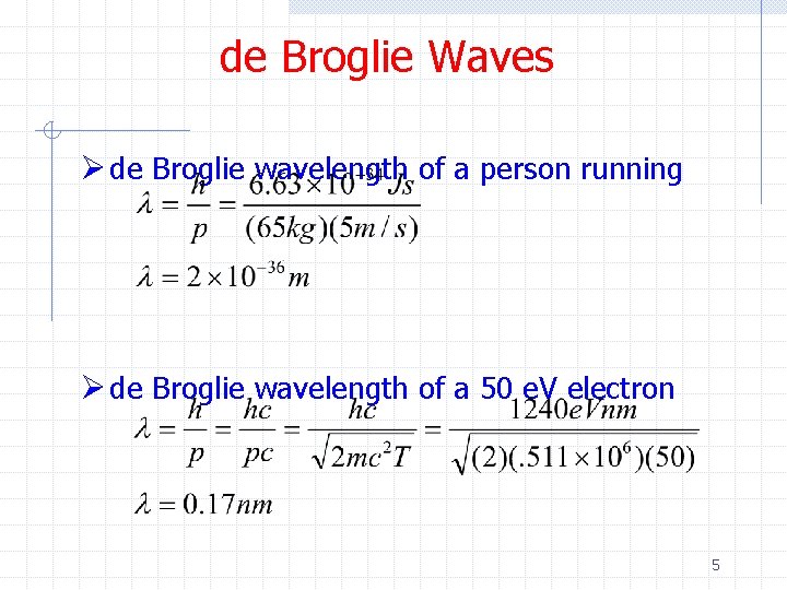 de Broglie Waves Ø de Broglie wavelength of a person running Ø de Broglie