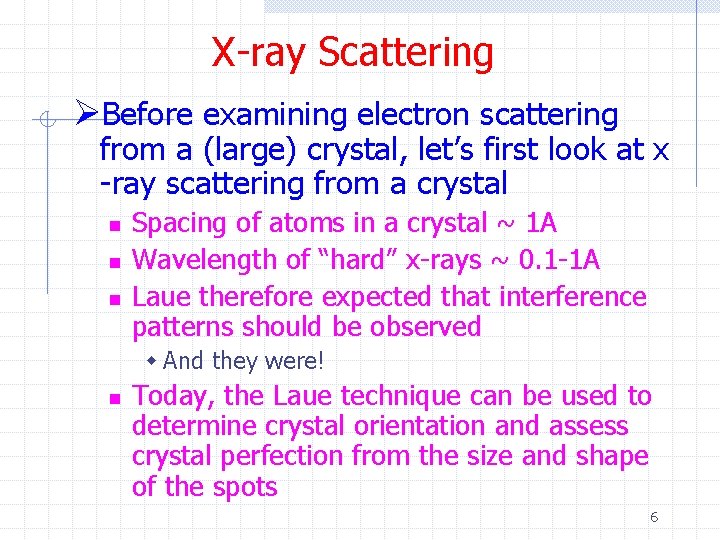 X-ray Scattering ØBefore examining electron scattering from a (large) crystal, let’s first look at