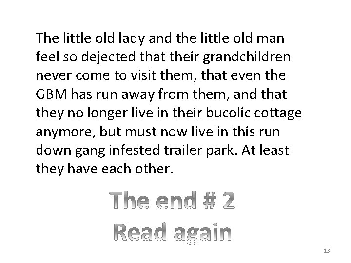 The little old lady and the little old man feel so dejected that their